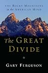 The Great Divide: The Rocky Mountains in the American Mind The Great Divide: The Rocky Mountains in the American Mind