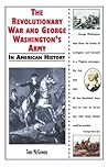 The Revolutionary War and George Washington's Army (In American History) The Revolutionary War and George Washington's Army (In American History)