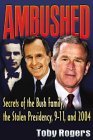 Ambushed: Secrets of the Bush Family, the Stolen Presidency, 9-11, and 2004 Ambushed: Secrets of the Bush Family, the Stolen Presidency, 9-11, and 2004