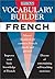 Vocabulary Builder: French : Mastering the Most Common French Words and Phrases (Vocabulary Builder Series) (English and French Edition)