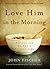 Love Him in the Morning: Re...