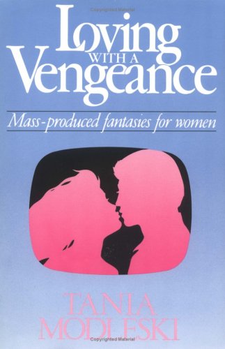 Loving with a Vengeance: Mass Produced Fantasies for Women (Paperback)