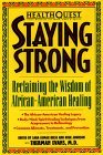 HealthQuest Staying Strong: Staying Strong: Reclaiming The Wisdom Of African-American Healing (Healthquest : Total Wellness for Body, Mind & Spirit)