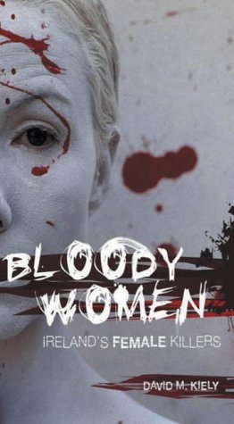 Bloody Women: Ireland's Female Killers (Paperback)