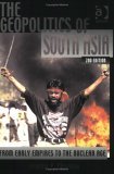 The Geopolitics of South Asia: From Early Empires to the Nuclear Age (Paperback)