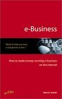 e-Business: How to make money running a business on the internet e-Business: How to make money running a business on the internet