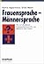 Frauensprache. Männersprache. Die verschiedenen Kommunikationsstile von Männern und Frauen.