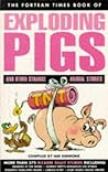 The Fortean Times Book of Exploding Pigs and Other Strange Animal Stories The Fortean Times Book of Exploding Pigs and Other Strange Animal Stories