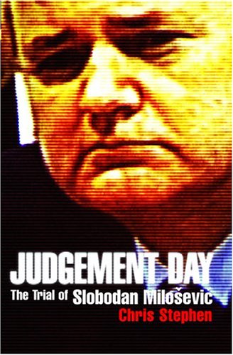 Judgement Day: The Trial of Slobodan Milosevic (Hardcover)