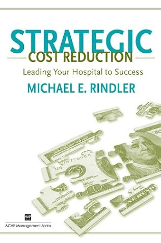 Strategic Cost Reduction: Leading Your Hospital to Success (American College of Healthcare Executives)