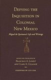 Defying the Inquisition in Colonial New Mexico: Miguel de Quintana's Life and Writings (Pasó Por Aquí Series in the Nuevomexicano Literary Heritage)