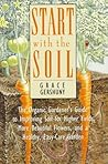 Start With the Soil: The Organic Gardener's Guide to Improving Soil for Higher Yields, More Beautiful Flowers, and a Healthy, Easy-Care Garden