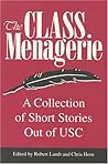The Class Menagerie : A Collection of Short Stories Out of USC