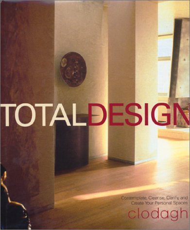 Total Design: Contemplate, Cleanse, Clarify, and Create Your Personal Spaces (Hardcover)