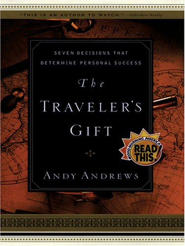 The Traveler's Gift: Seven Decisions That Determine Personal Success