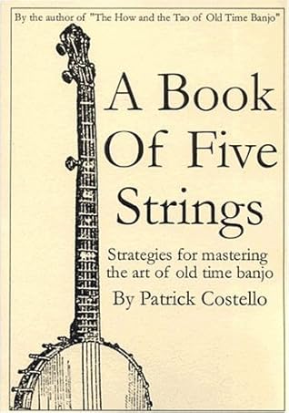 A Book of Five Strings: Strategies for Mastering the Art of Old Time Banjo