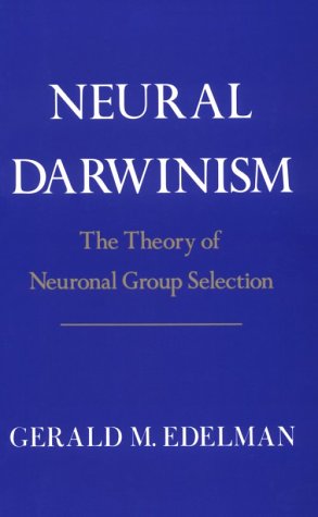 Neural Darwinism: The Theory Of Neuronal Group Selection (Hardcover)