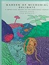 Garden of Microbial Delights: A Practical Guide to the Subvisible World Garden of Microbial Delights: A Practical Guide to the Subvisible World