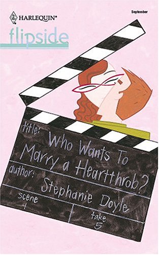 Who Wants to Marry a Heartthrob? (Harlequin Flipside, #23)