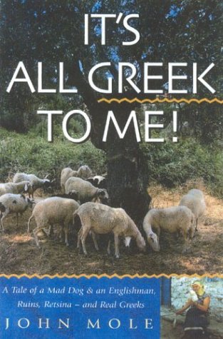 It's All Greek to Me!: A Tale of a Mad Dog and an Englishman, Ruins, Retsina--and Real Greeks (Paperback)