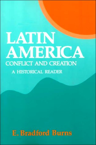 Latin America: Conflict and Creation, a Historical Reader (Paperback)