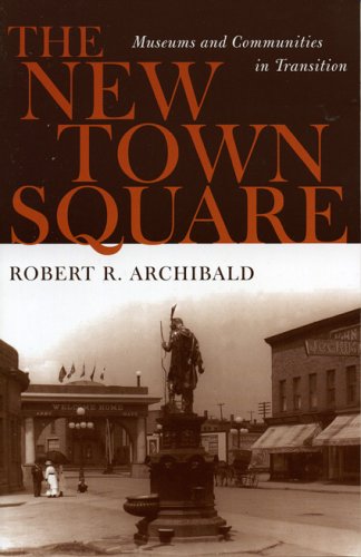 The New Town Square: Museums and Communities in Transition (American Association for State and Local History)