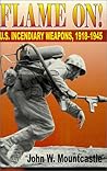 Flame On!: U.S. Incendiary Weapons, 1918-1945