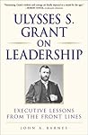 Ulysses S. Grant on Leadership: Executive Lessons from the Front Lines