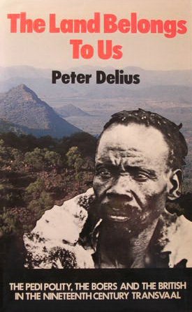 The Land Belongs To Us: The Pedi Polity, the Boers and the British in the Nineteenth Century Transvaal (Hardcover)