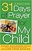 31 Days Of Prayer For My Child: A Parent's Guide