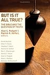 But Is It All True?: The Bible and the Question of Truth But Is It All True?: The Bible and the Question of Truth