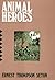 Animal Heroes by Ernest Thompson Seton