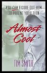 Almost Cool: You Can Figure Out How to Parent Your Teen Almost Cool: You Can Figure Out How to Parent Your Teen