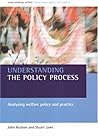 Understanding the policy process: Analysing welfare policy and practice (Understanding Welfare: Social Issues, Policy and Practice)
