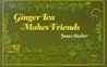 Ginger Tea Makes Friends (Ginger Tea Series)