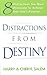 Distractions from Destiny: 8 Distractions You Must Overcome to Achieve Your Life's Purpose