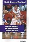 Motion Offense: The Principles of the Five-Man Open Post (Art & Science of Coaching)