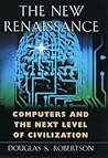 The New Renaissance: Computers and the Next Level of Civilization