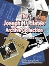 Joseph H. Pilates Archive Collection: The Photographs, Writings and Designs Joseph H. Pilates Archive Collection: The Photographs, Writings and Designs