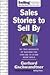 Sales Stories to Sell By: 95 True Accounts of Success You Can Use to Close More Deals (SellingPower Library)