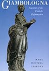 Giambologna: Narrator of the Catholic Reformation (Volume 33) (California Studies in the History of Art)
