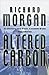 Altered Carbon by Richard K. Morgan