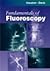 Fundamentals of Fluoroscopy (Fundamentals of Radiology)