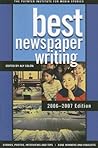 Best Newspaper Writing 2006-2007: American Society of Newspaper Editors Award Winners and Finalists Best Newspaper Writing 2006-2007: American Society of Newspaper Editors Award Winners and Finalists