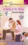 A Baby in the House by Pamela Bauer A Baby in the House by Pamela Bauer