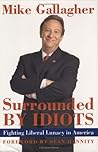 Surrounded by Idiots: Fighting Liberal Lunacy in America Surrounded by Idiots: Fighting Liberal Lunacy in America