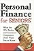 Personal Finance for Seniors : What the IRS, Banks, and Insurance Companies Don't Want You to Know!