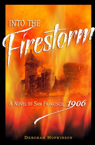 Into the Firestorm: A Novel of San Francisco, 1906 (Hardcover)