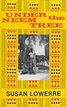 Under the Neem Tree by Susan Lowerre Under the Neem Tree by Susan Lowerre