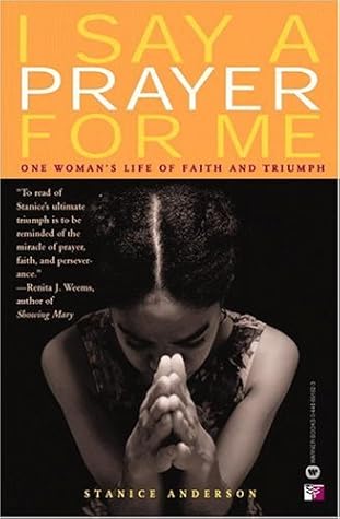 I Say A Prayer For Me One Woman S Life Of Faith And Triumph By Stanice Anderson